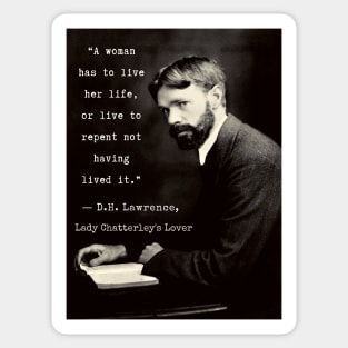 D.H. Lawrence quote: "A woman has to live her life, or live to repent not having lived it.” Sticker